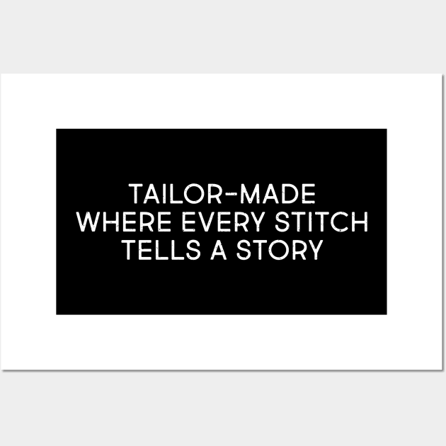 Tailor Made Where Every Stitch Tells a Story Wall Art by trendynoize